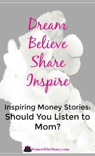 Inspiring Money Stories: Should You Listen To Mom?