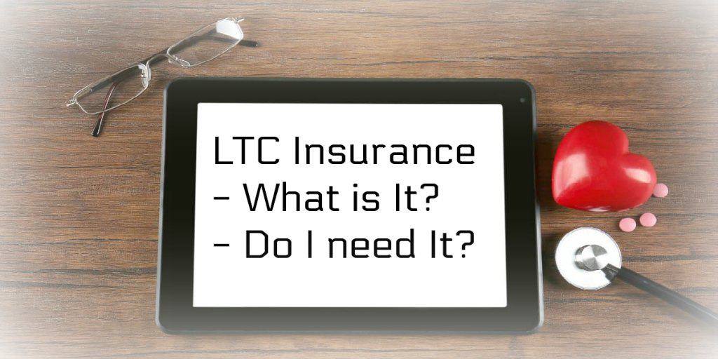 long term care insurance LTC what it is and do I need it