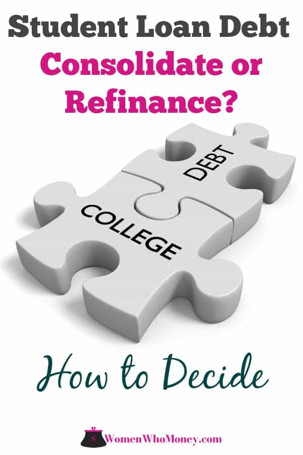 Should I Consolidate or Refinance Student Loans? Women Who Money
