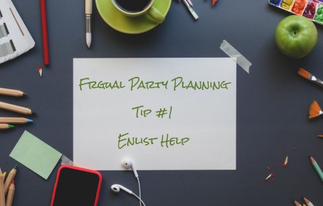 frugal party planning tip number one enlist help